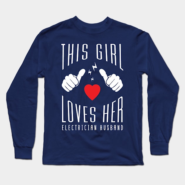 This Girl Loves Her Electrician Husband Long Sleeve T-Shirt by Tesszero